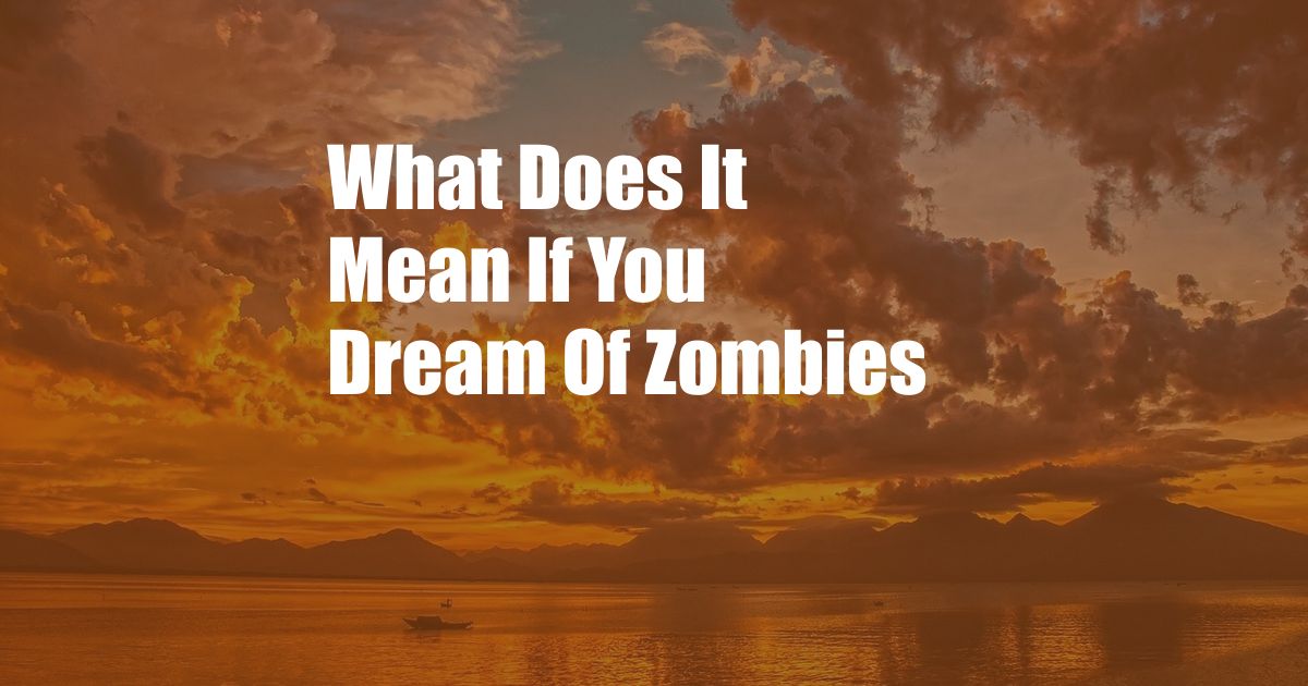What Does It Mean If You Dream Of Zombies