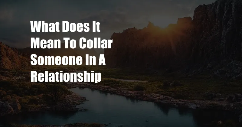 What Does It Mean To Collar Someone In A Relationship