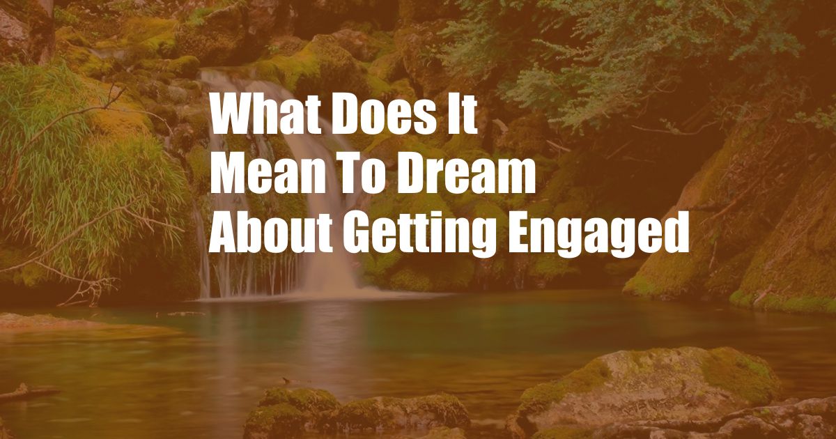 What Does It Mean To Dream About Getting Engaged