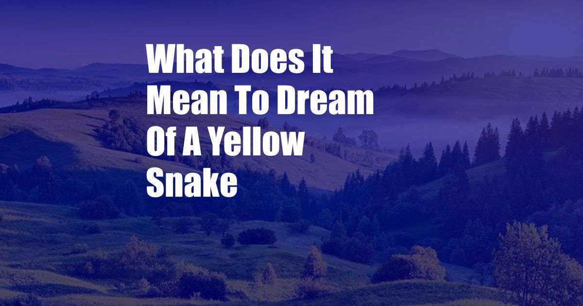 What Does It Mean To Dream Of A Yellow Snake