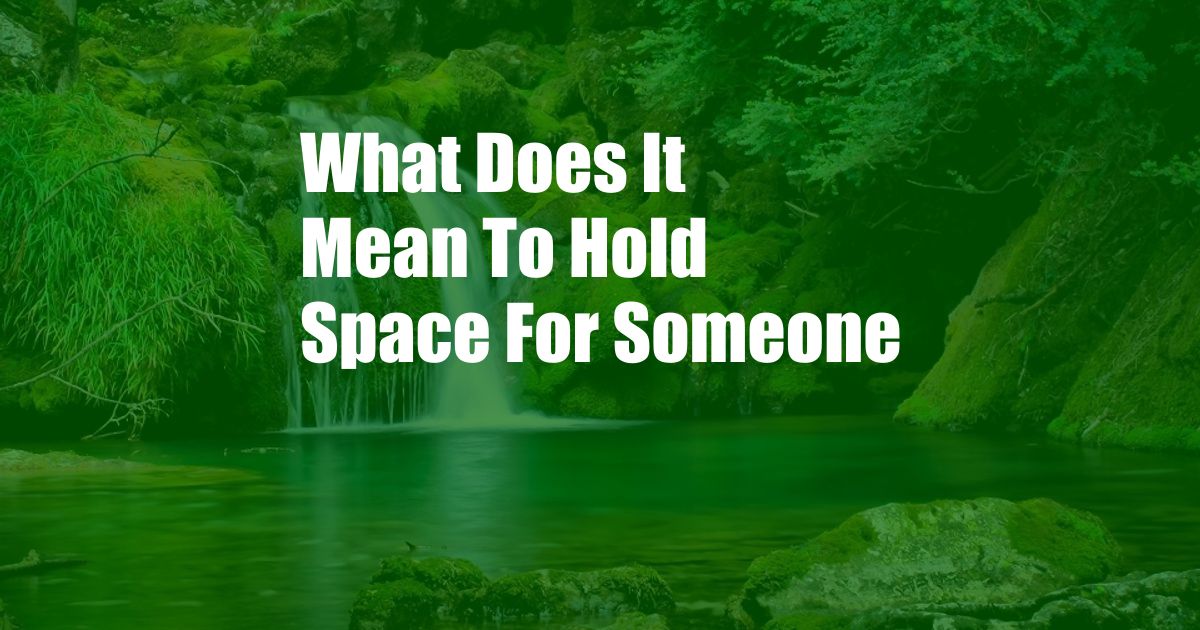 What Does It Mean To Hold Space For Someone