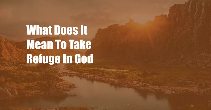 What Does It Mean To Take Refuge In God