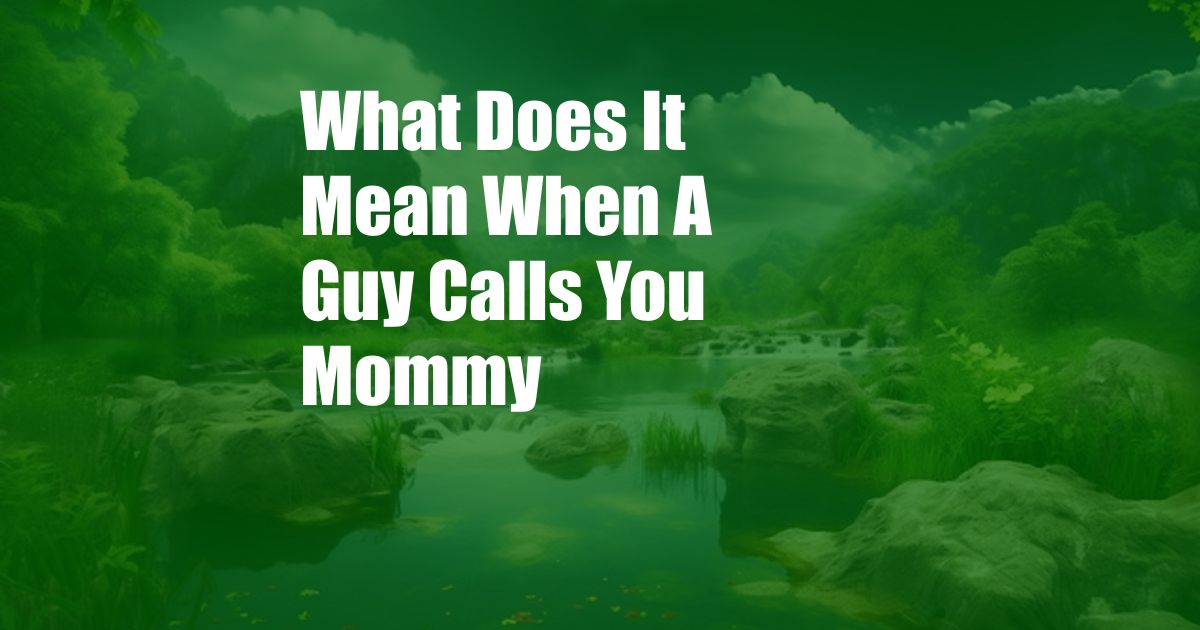 What Does It Mean When A Guy Calls You Mommy