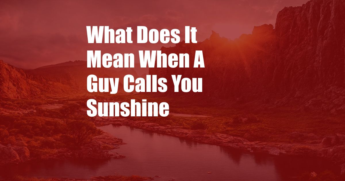 What Does It Mean When A Guy Calls You Sunshine