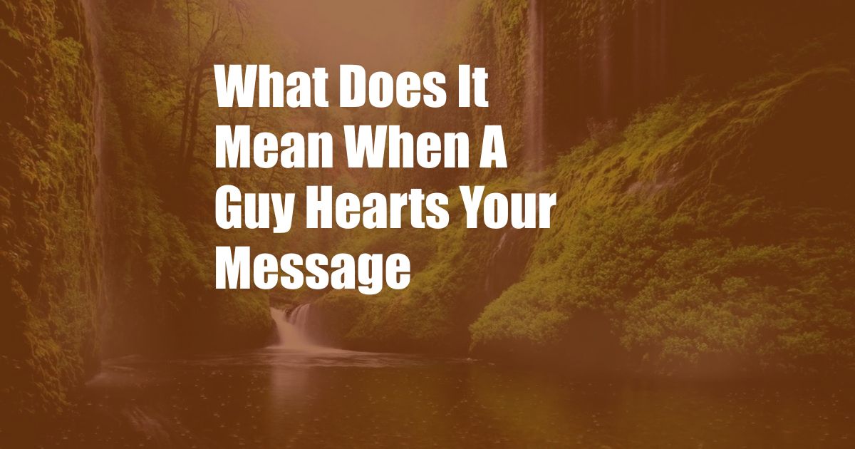 What Does It Mean When A Guy Hearts Your Message