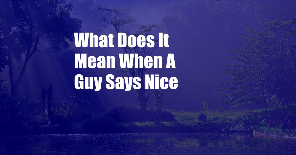 What Does It Mean When A Guy Says Nice