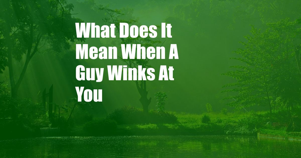 What Does It Mean When A Guy Winks At You