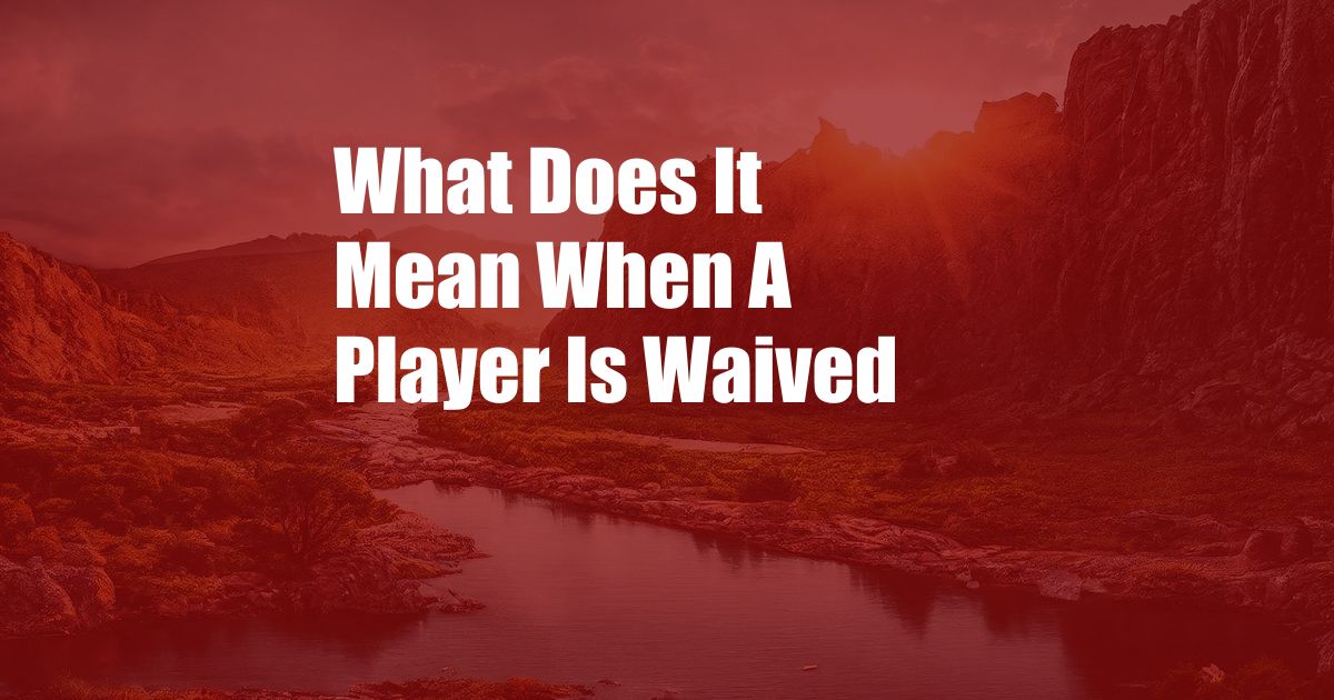What Does It Mean When A Player Is Waived