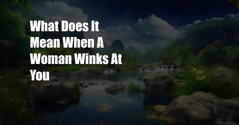 What Does It Mean When A Woman Winks At You