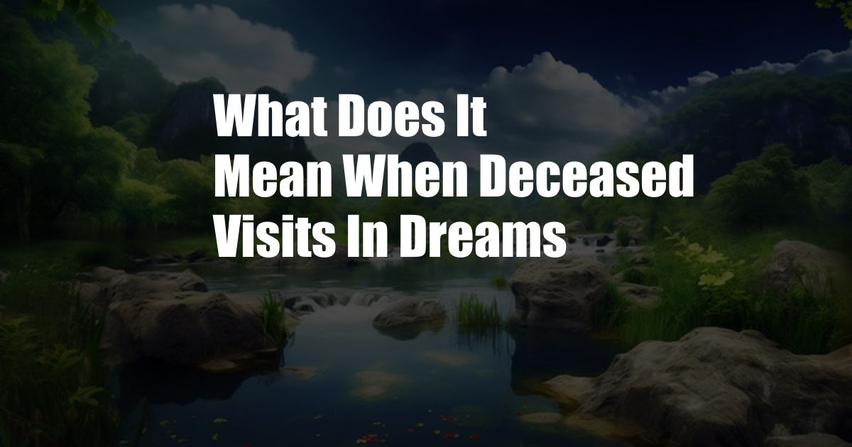 What Does It Mean When Deceased Visits In Dreams