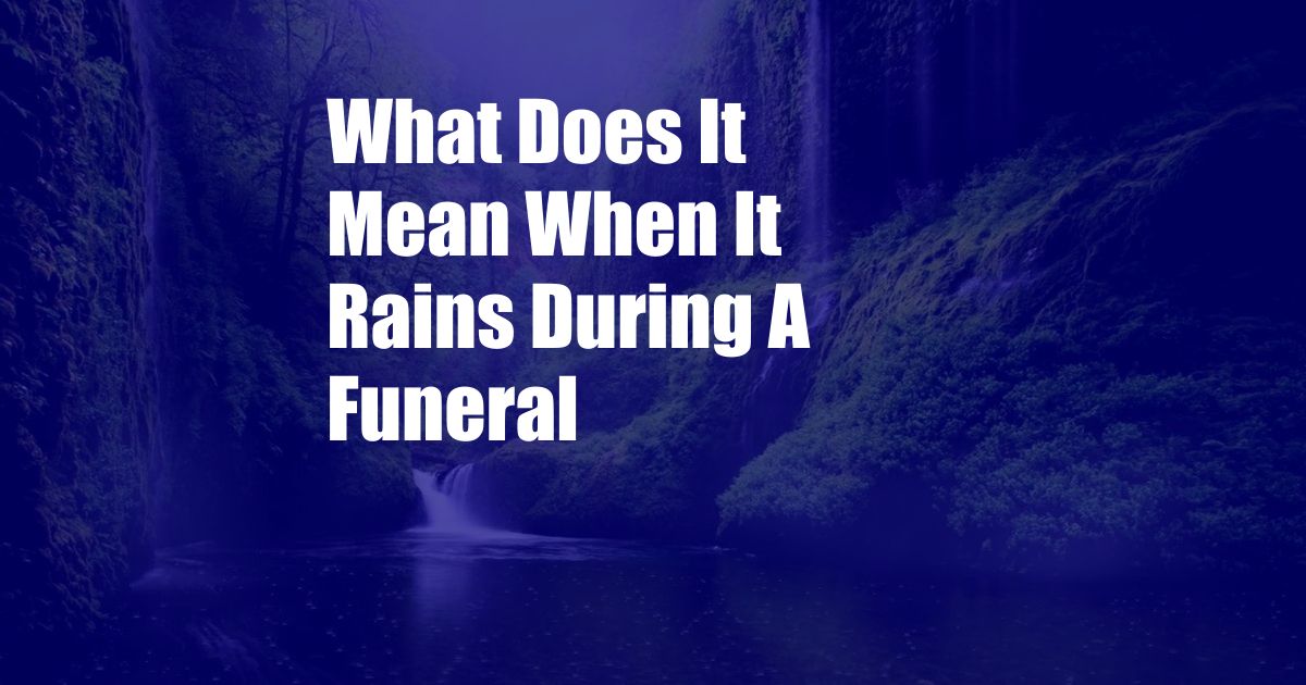 What Does It Mean When It Rains During A Funeral