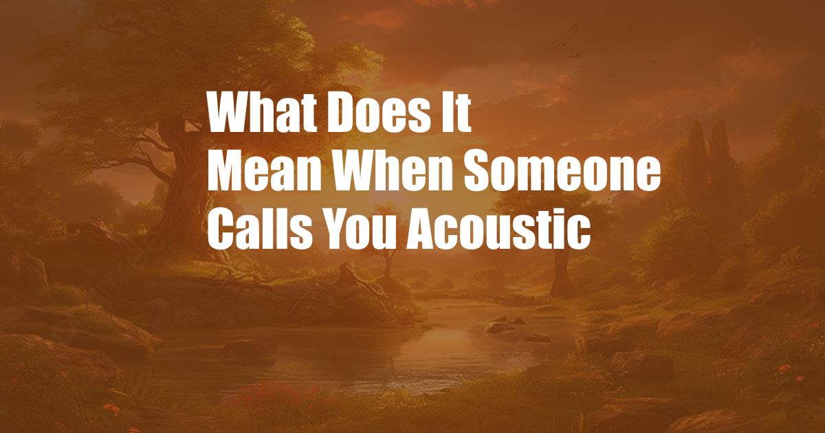 What Does It Mean When Someone Calls You Acoustic