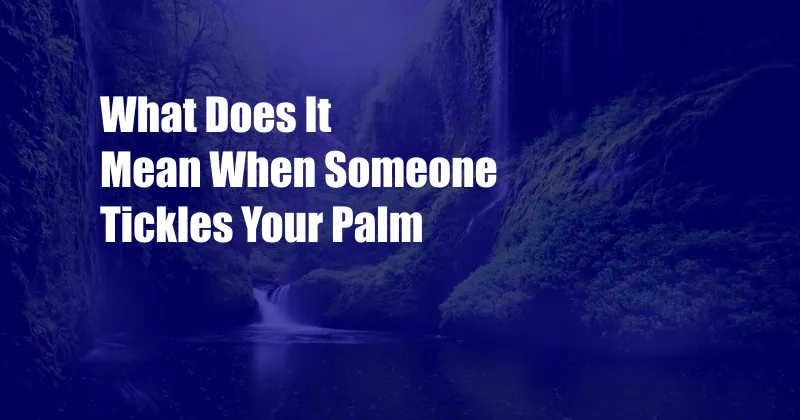 What Does It Mean When Someone Tickles Your Palm