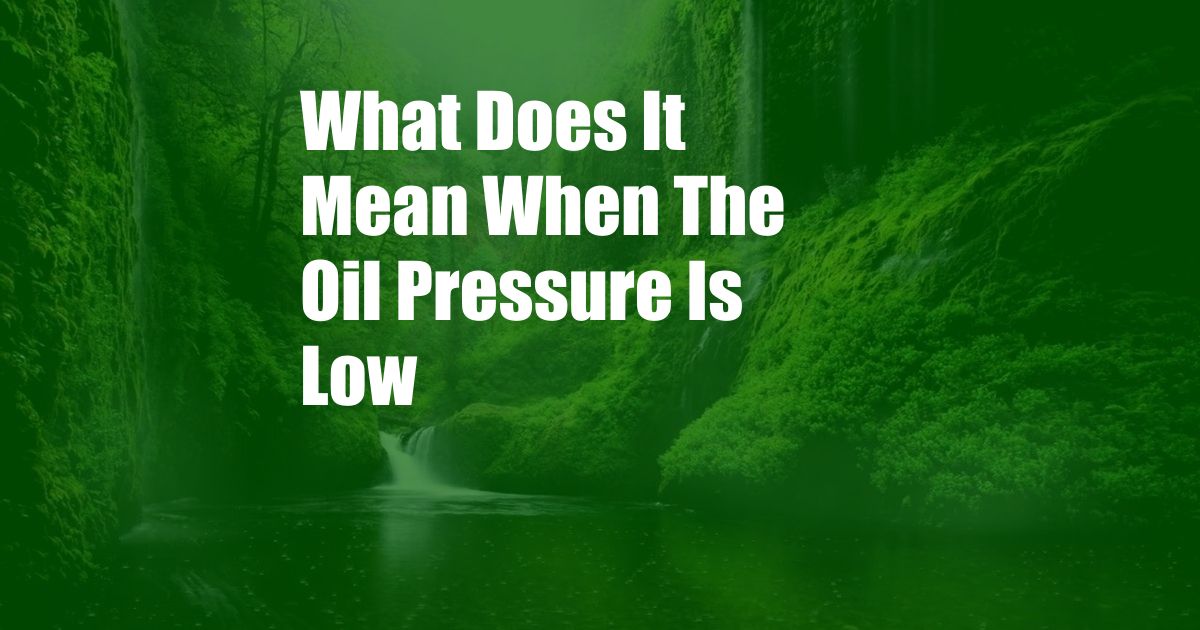 What Does It Mean When The Oil Pressure Is Low