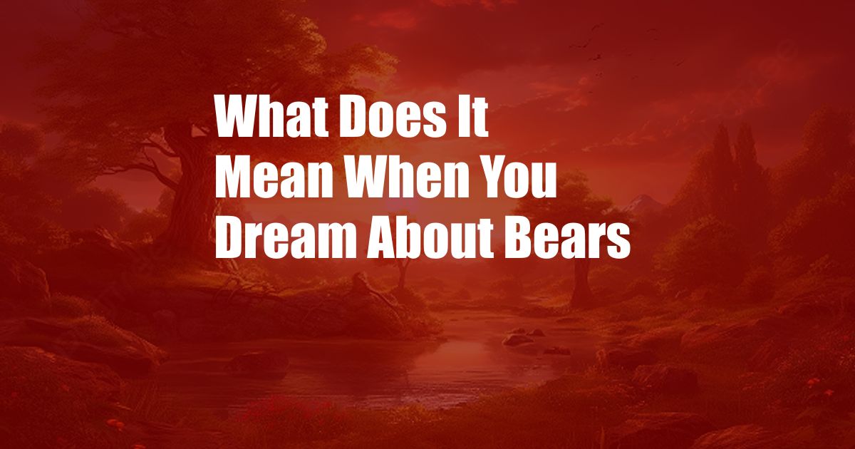 What Does It Mean When You Dream About Bears