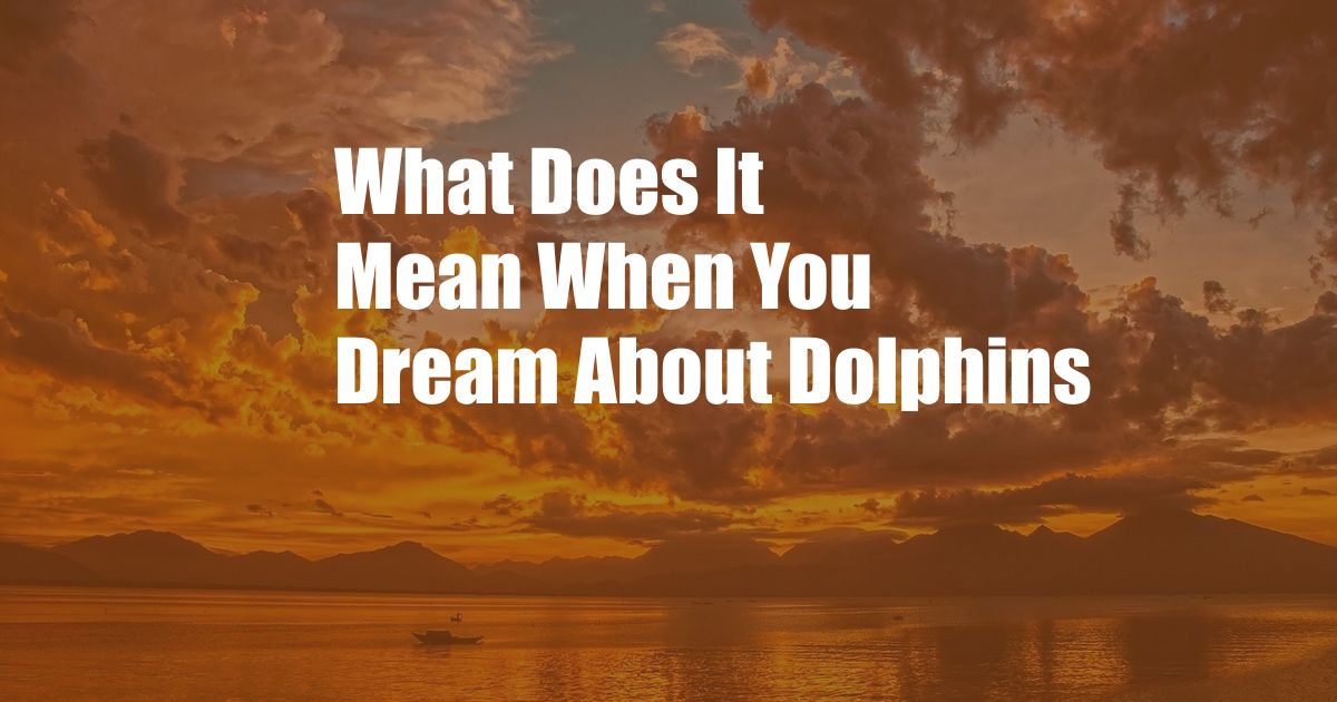 What Does It Mean When You Dream About Dolphins