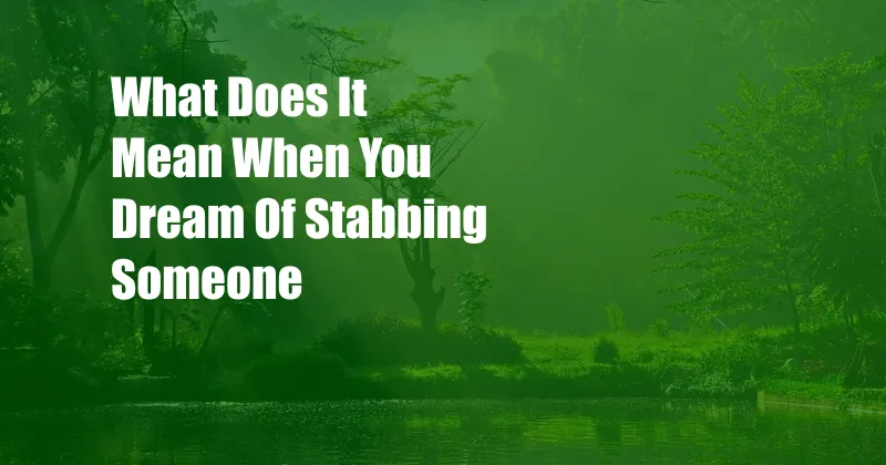 What Does It Mean When You Dream Of Stabbing Someone