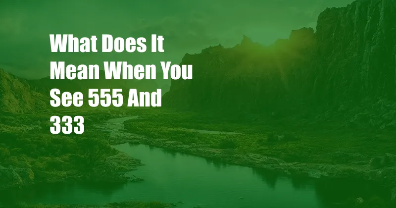 What Does It Mean When You See 555 And 333