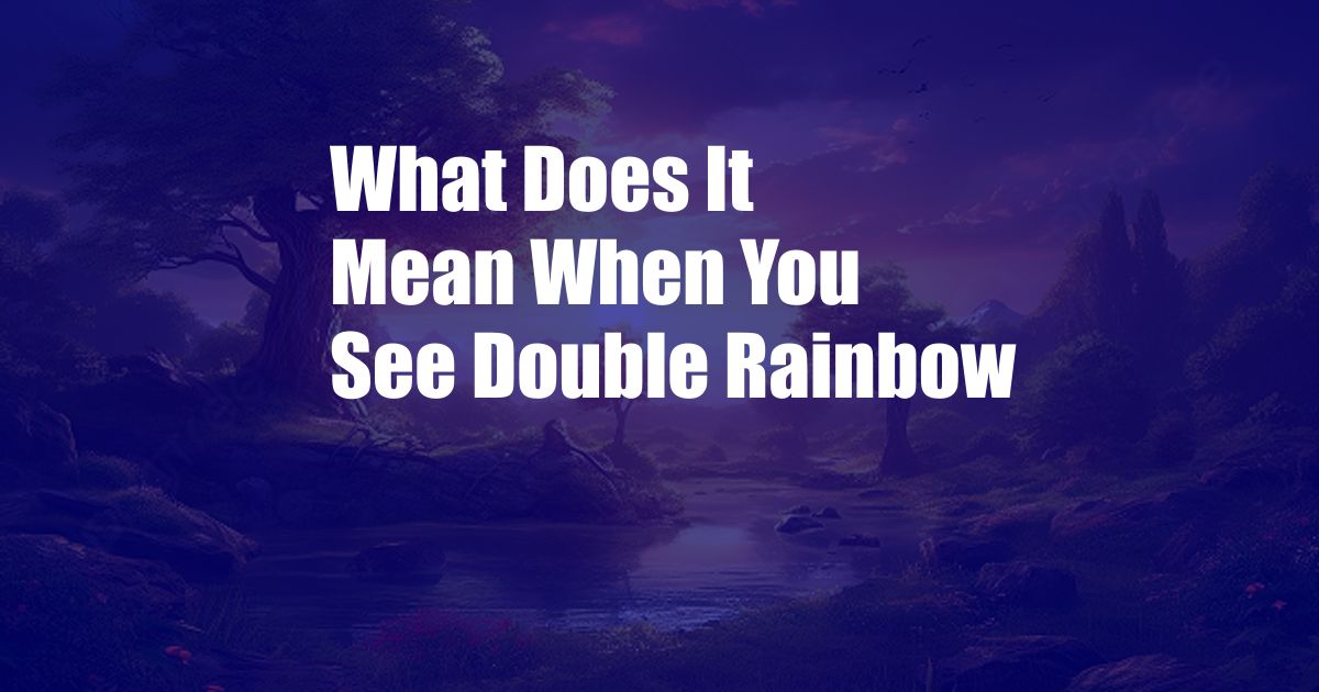 What Does It Mean When You See Double Rainbow