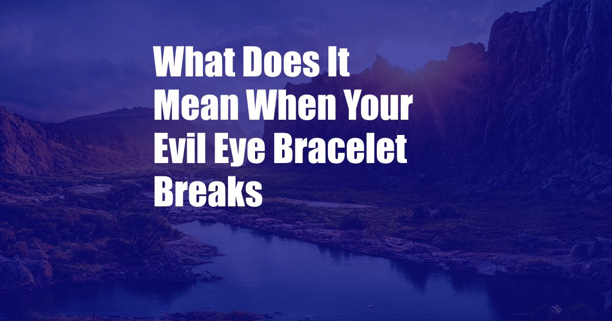 What Does It Mean When Your Evil Eye Bracelet Breaks