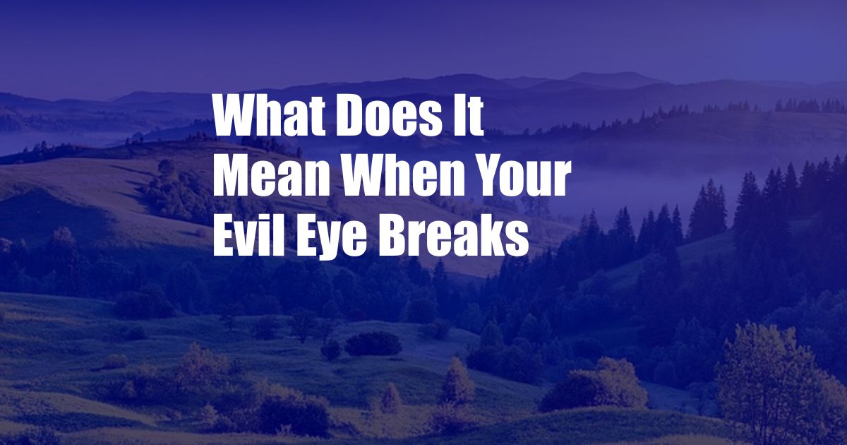 What Does It Mean When Your Evil Eye Breaks