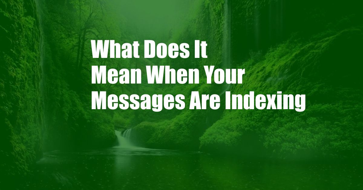 What Does It Mean When Your Messages Are Indexing