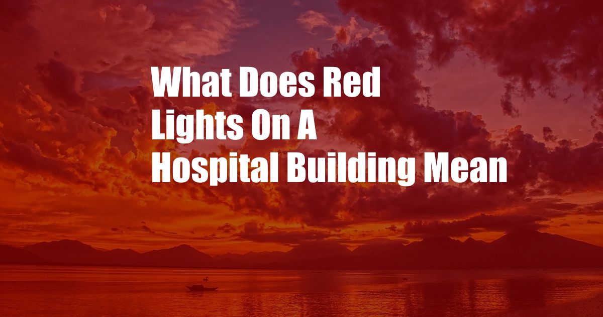 What Does Red Lights On A Hospital Building Mean