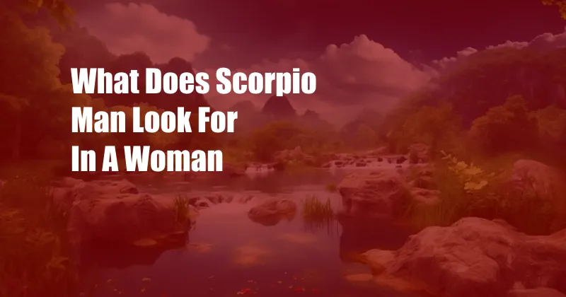 What Does Scorpio Man Look For In A Woman