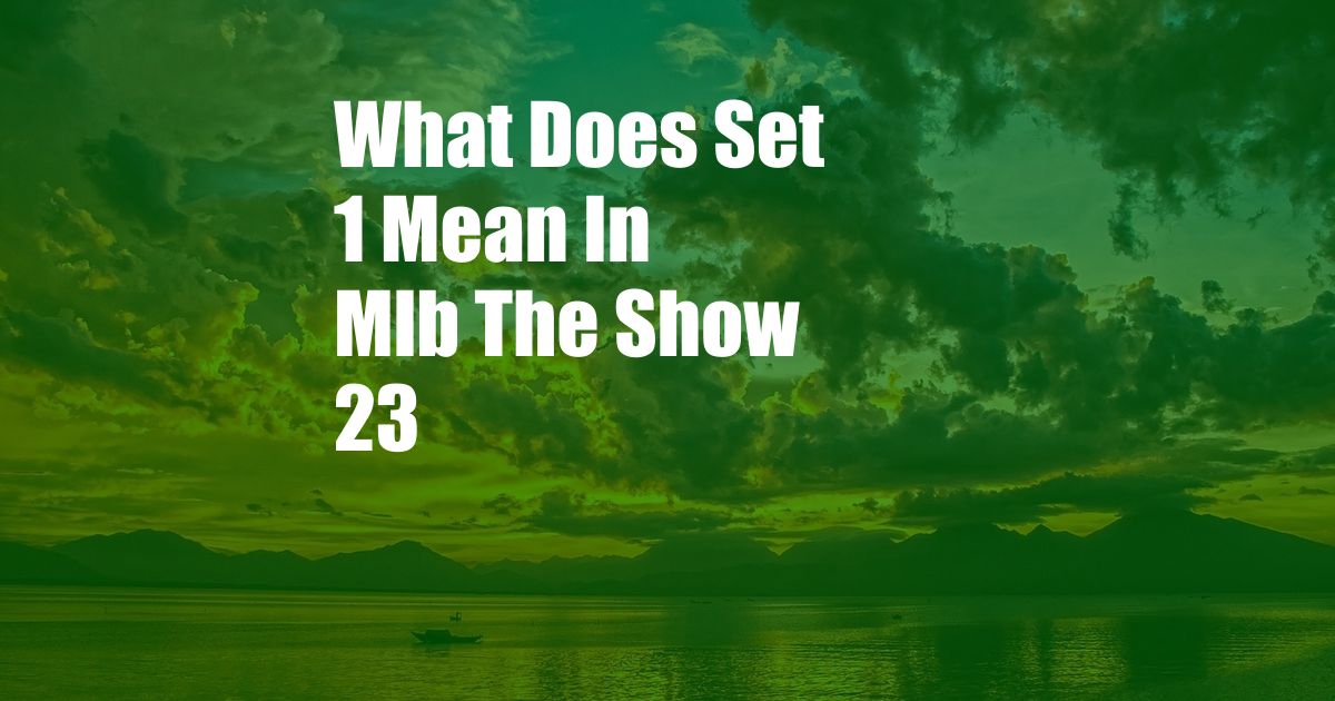 What Does Set 1 Mean In Mlb The Show 23