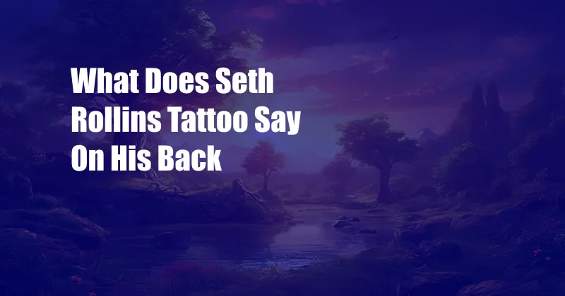 What Does Seth Rollins Tattoo Say On His Back