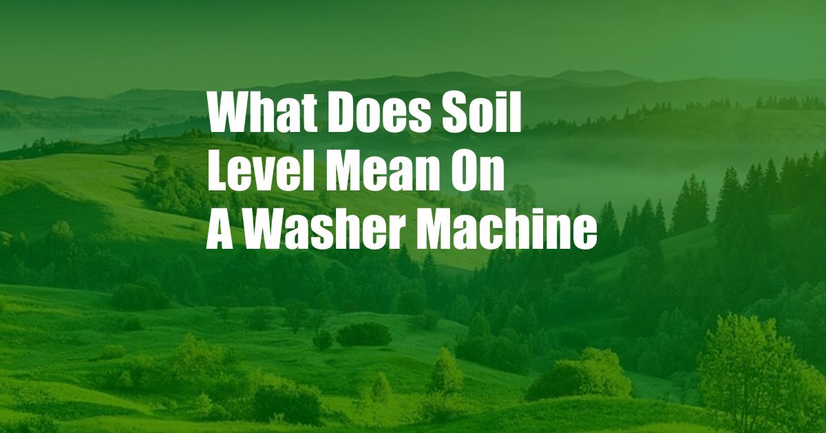 What Does Soil Level Mean On A Washer Machine