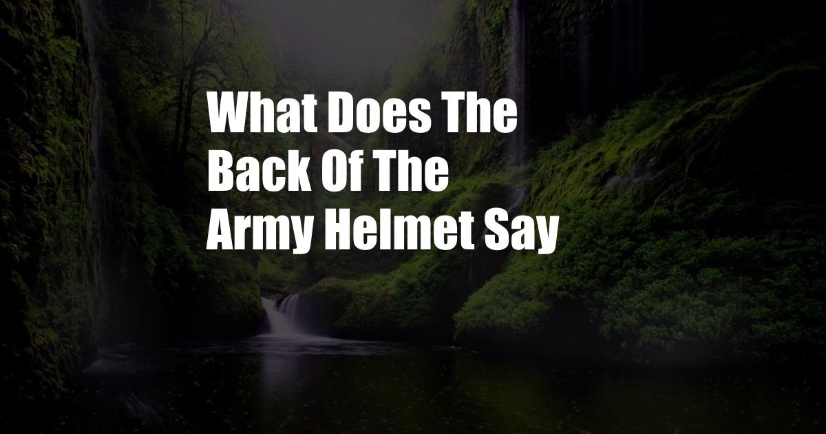 What Does The Back Of The Army Helmet Say