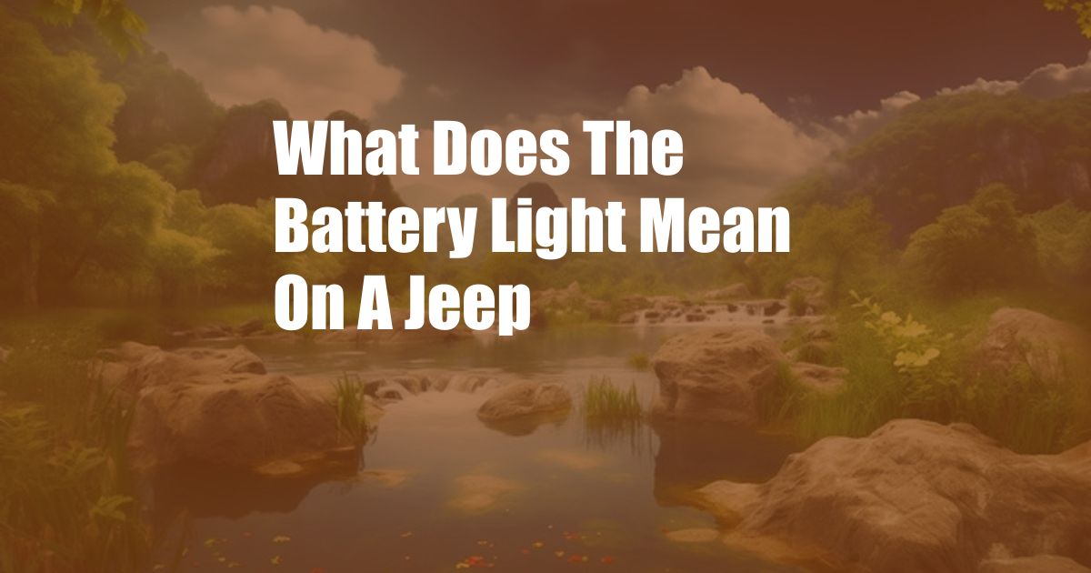 What Does The Battery Light Mean On A Jeep