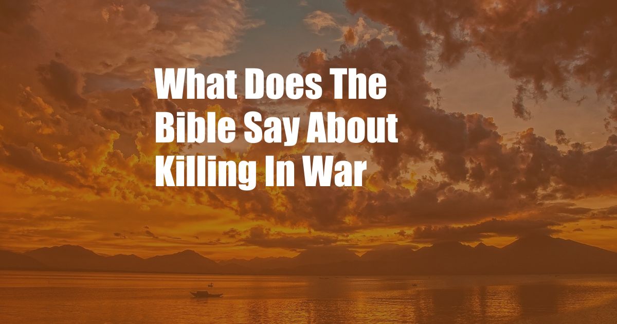 What Does The Bible Say About Killing In War