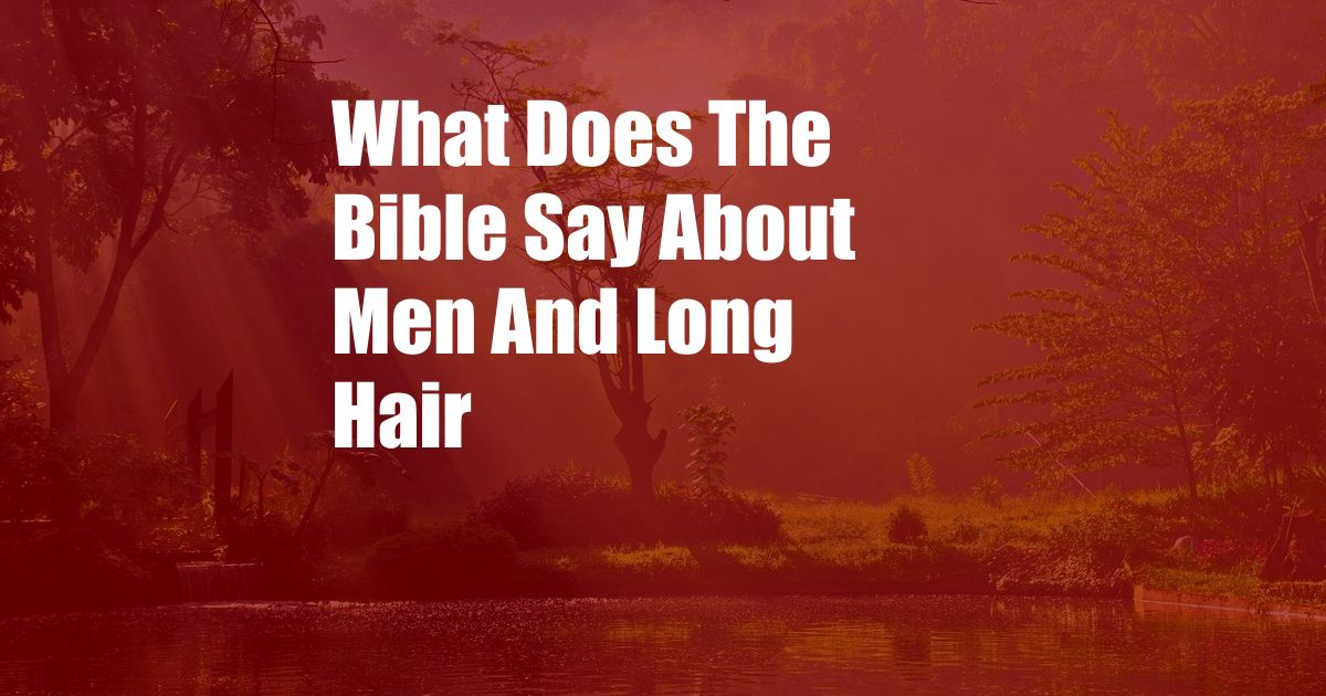 What Does The Bible Say About Men And Long Hair