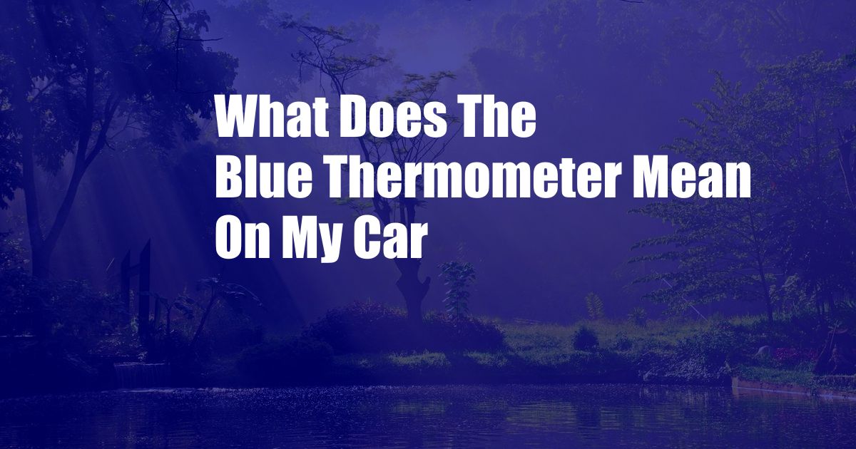 What Does The Blue Thermometer Mean On My Car