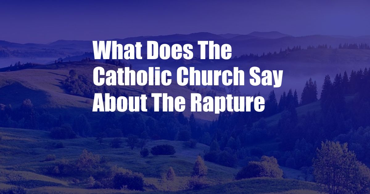 What Does The Catholic Church Say About The Rapture