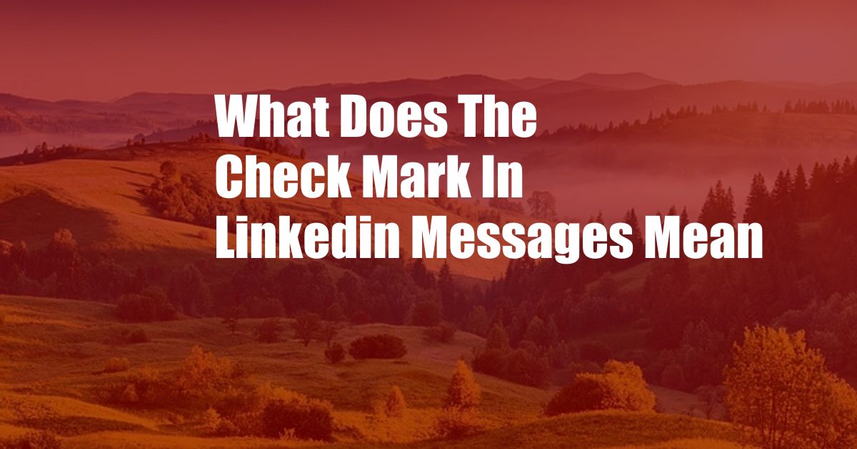 What Does The Check Mark In Linkedin Messages Mean