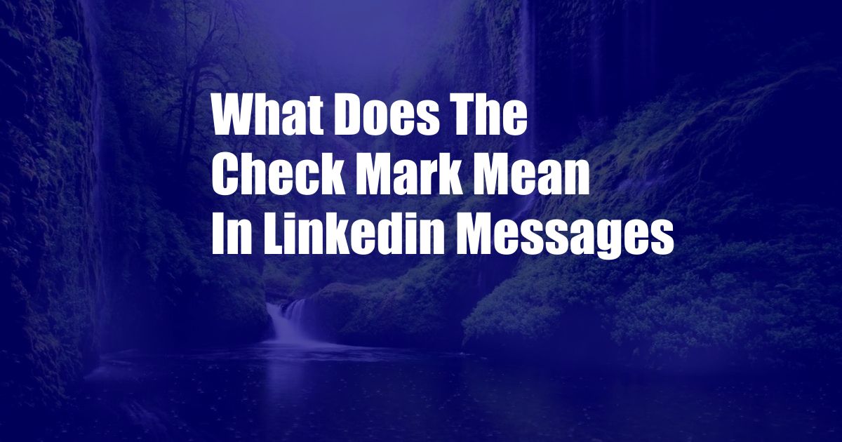 What Does The Check Mark Mean In Linkedin Messages