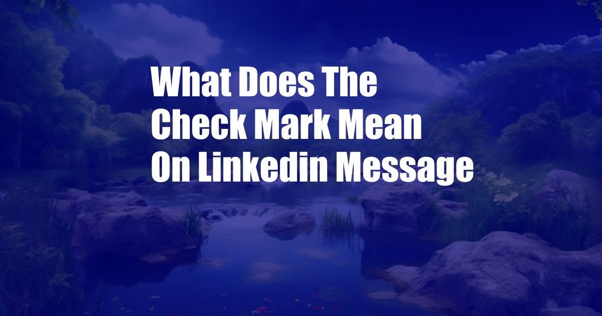 What Does The Check Mark Mean On Linkedin Message