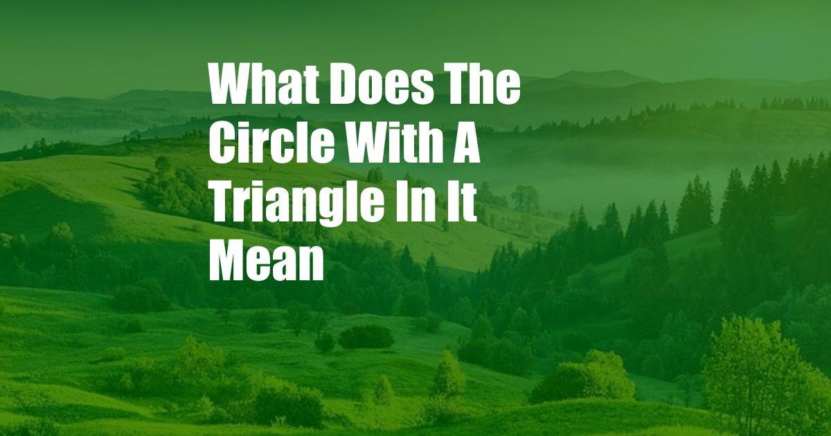 What Does The Circle With A Triangle In It Mean