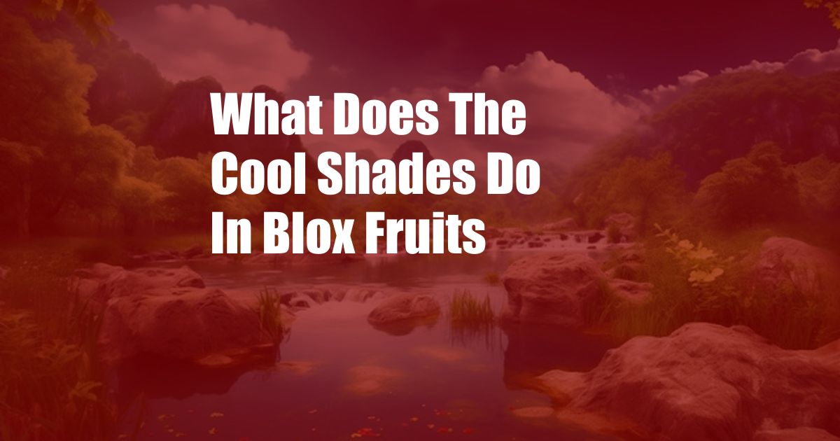 What Does The Cool Shades Do In Blox Fruits