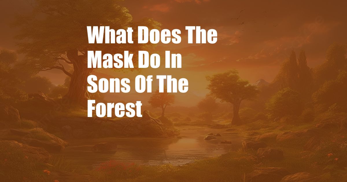 What Does The Mask Do In Sons Of The Forest