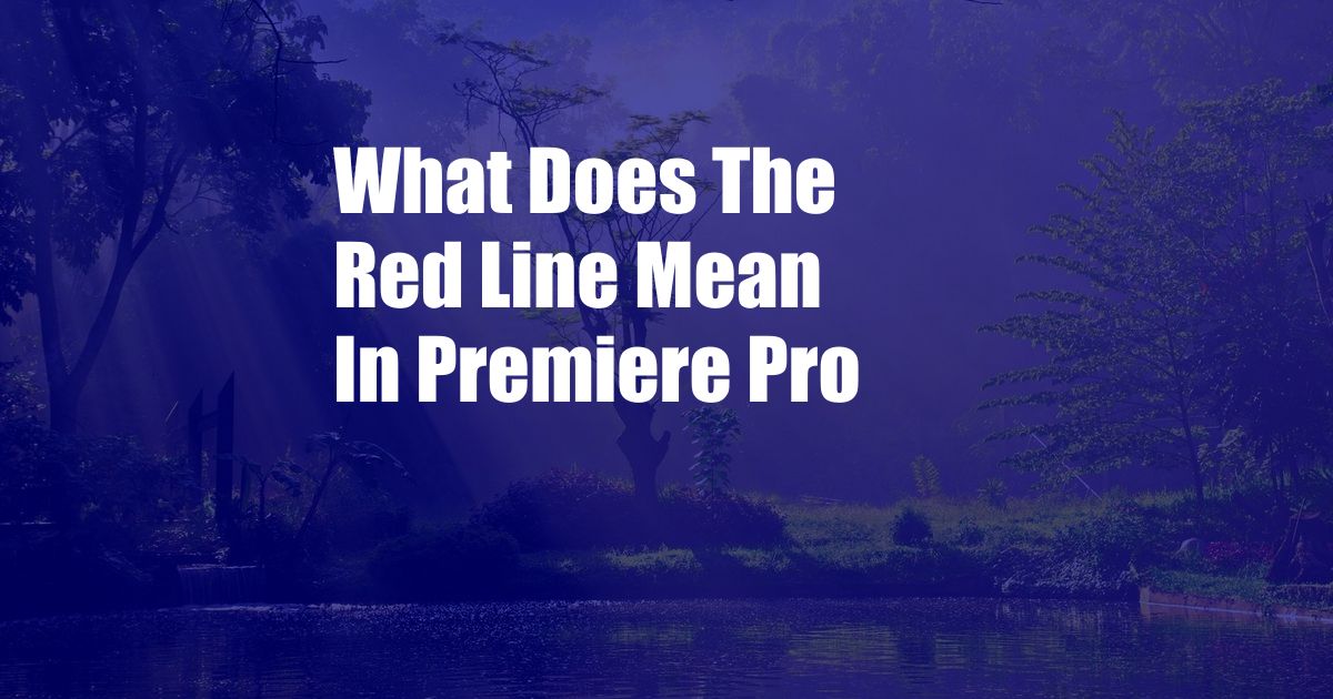 What Does The Red Line Mean In Premiere Pro