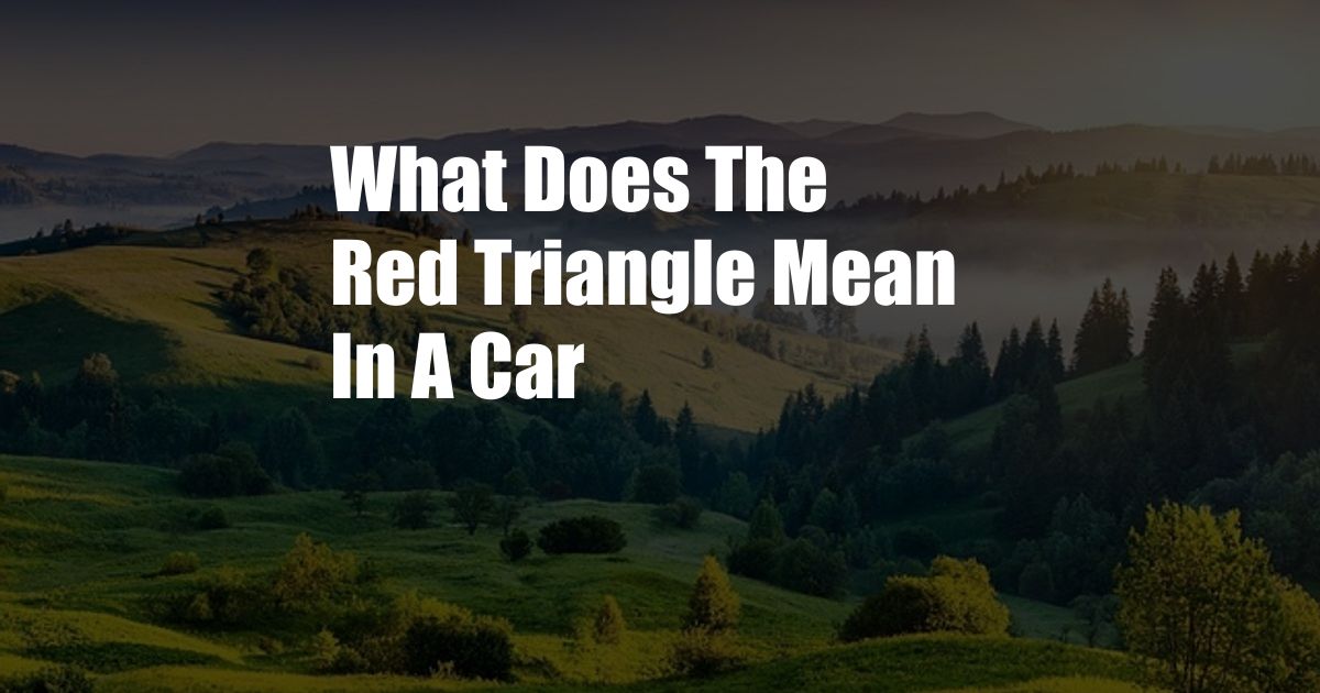 What Does The Red Triangle Mean In A Car