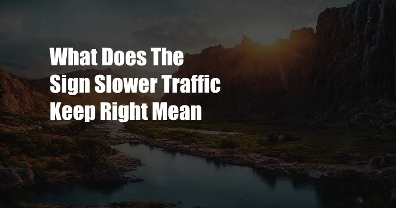 What Does The Sign Slower Traffic Keep Right Mean