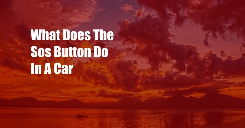 What Does The Sos Button Do In A Car