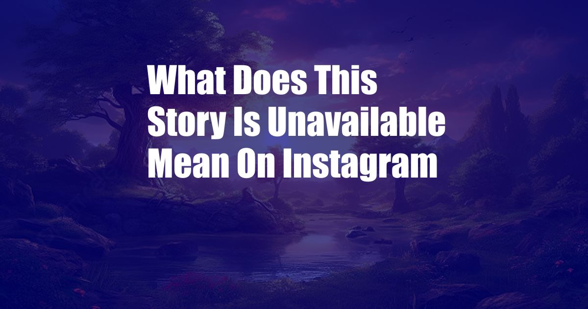 What Does This Story Is Unavailable Mean On Instagram