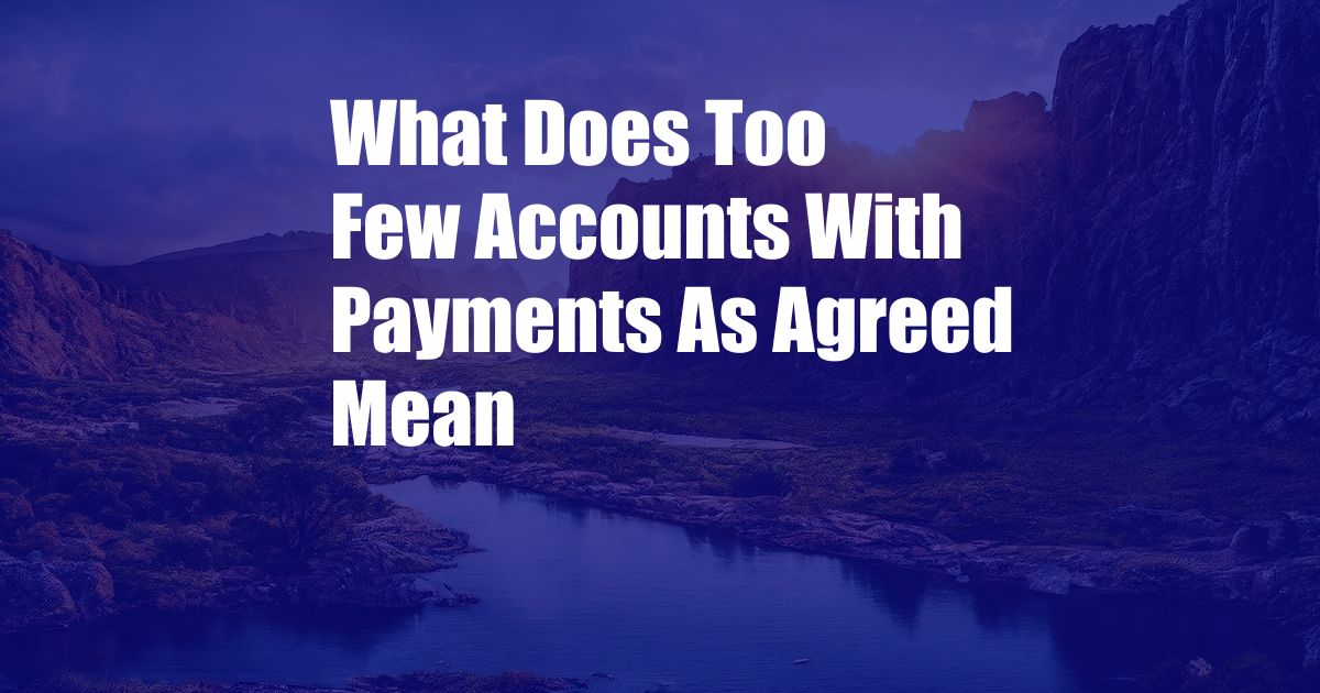 What Does Too Few Accounts With Payments As Agreed Mean