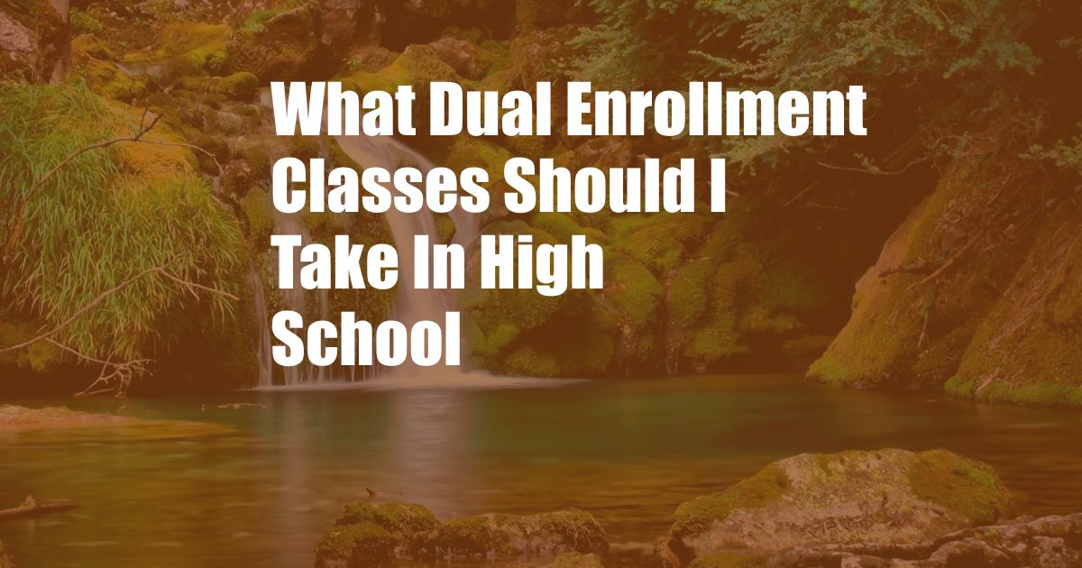 What Dual Enrollment Classes Should I Take In High School